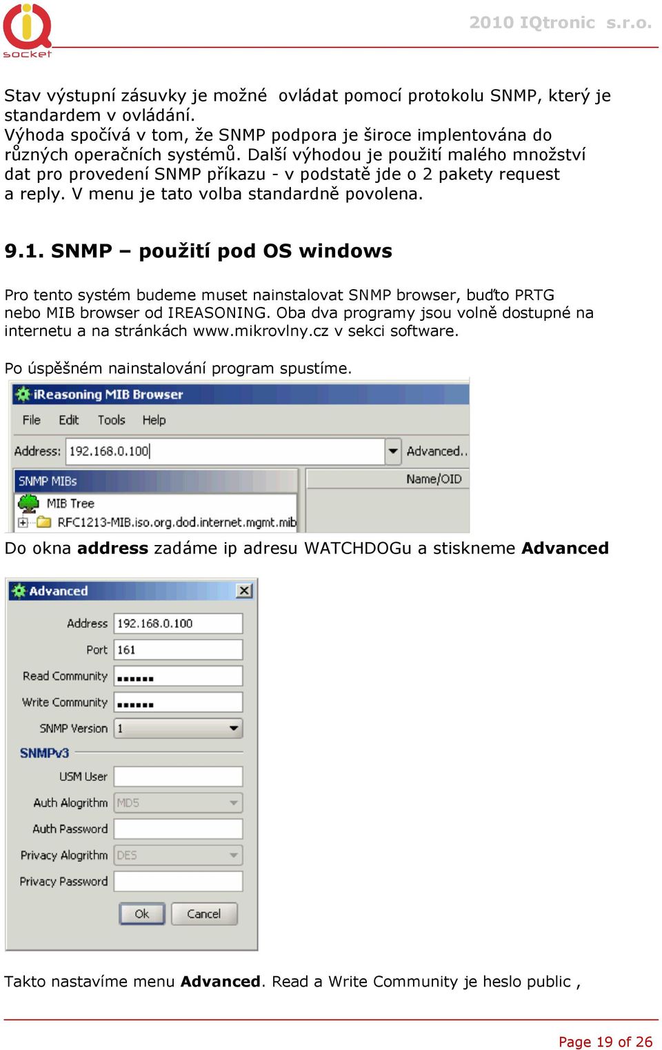 SNMP použití pod OS windows Pro tento systém budeme muset nainstalovat SNMP browser, buďto PRTG nebo MIB browser od IREASONING.