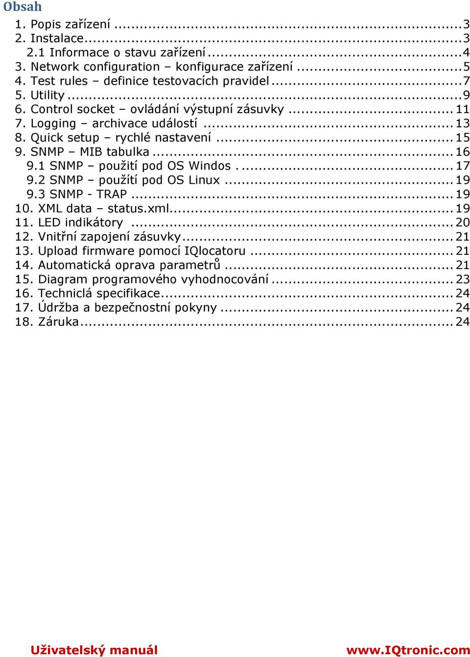 2 SNMP použítí pod OS Linux...19 9.3 SNMP - TRAP...19 10. XML data status.xml...19 11. LED indikátory...20 12. Vnitřní zapojení zásuvky...21 13. Upload firmware pomocí IQlocatoru...21 14.