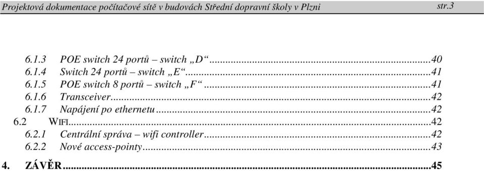 1.7 Napájení po ethernetu... 42 6.2 WIFI... 42 6.2.1 Centrální správa wifi controller.