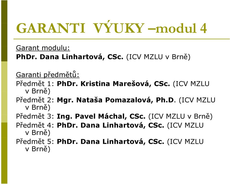(ICV MZLU Předmět 2: Mgr. Nataša Pomazalová, Ph.D. (ICV MZLU Předmět 3: Ing.