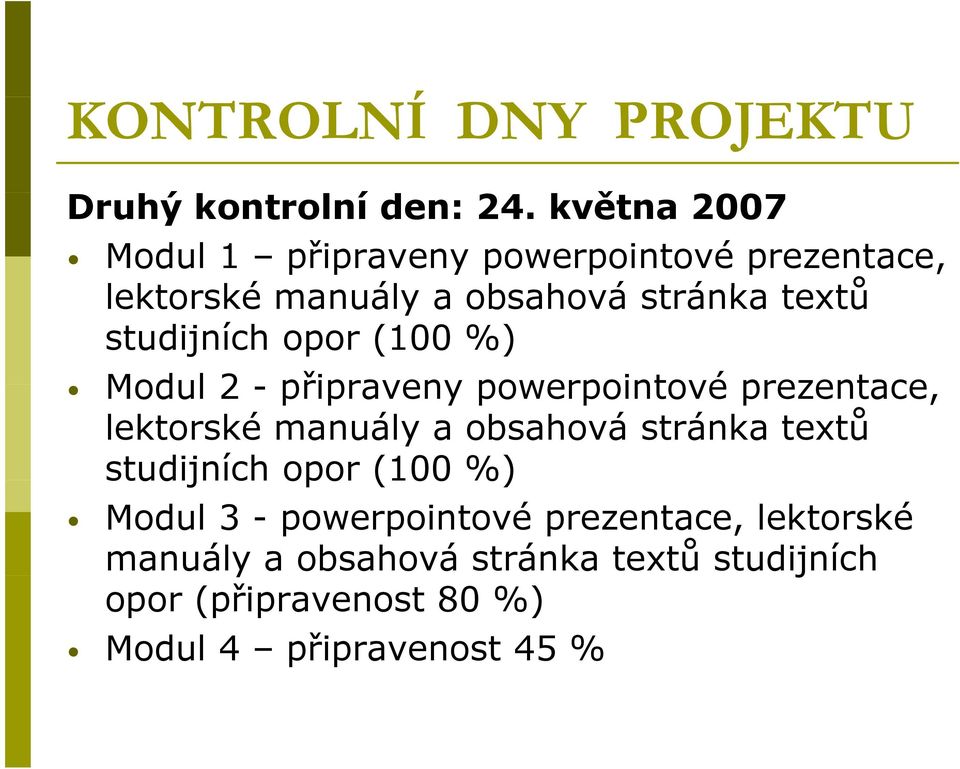 studijních opor (100 %) Modul 2 - připraveny powerpointové prezentace, lektorské manuály a obsahová stránka