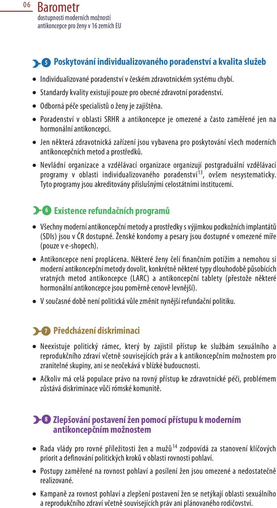 poradenství v oblasti srhr a antikoncepce je omezené a často zaměřené jen na hormonální antikoncepci.