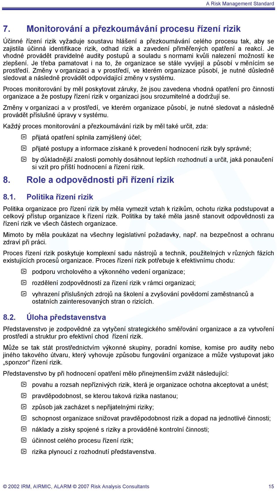 Je třeba pamatovat i na to, že organizace se stále vyvíjejí a působí v měnícím se prostředí.