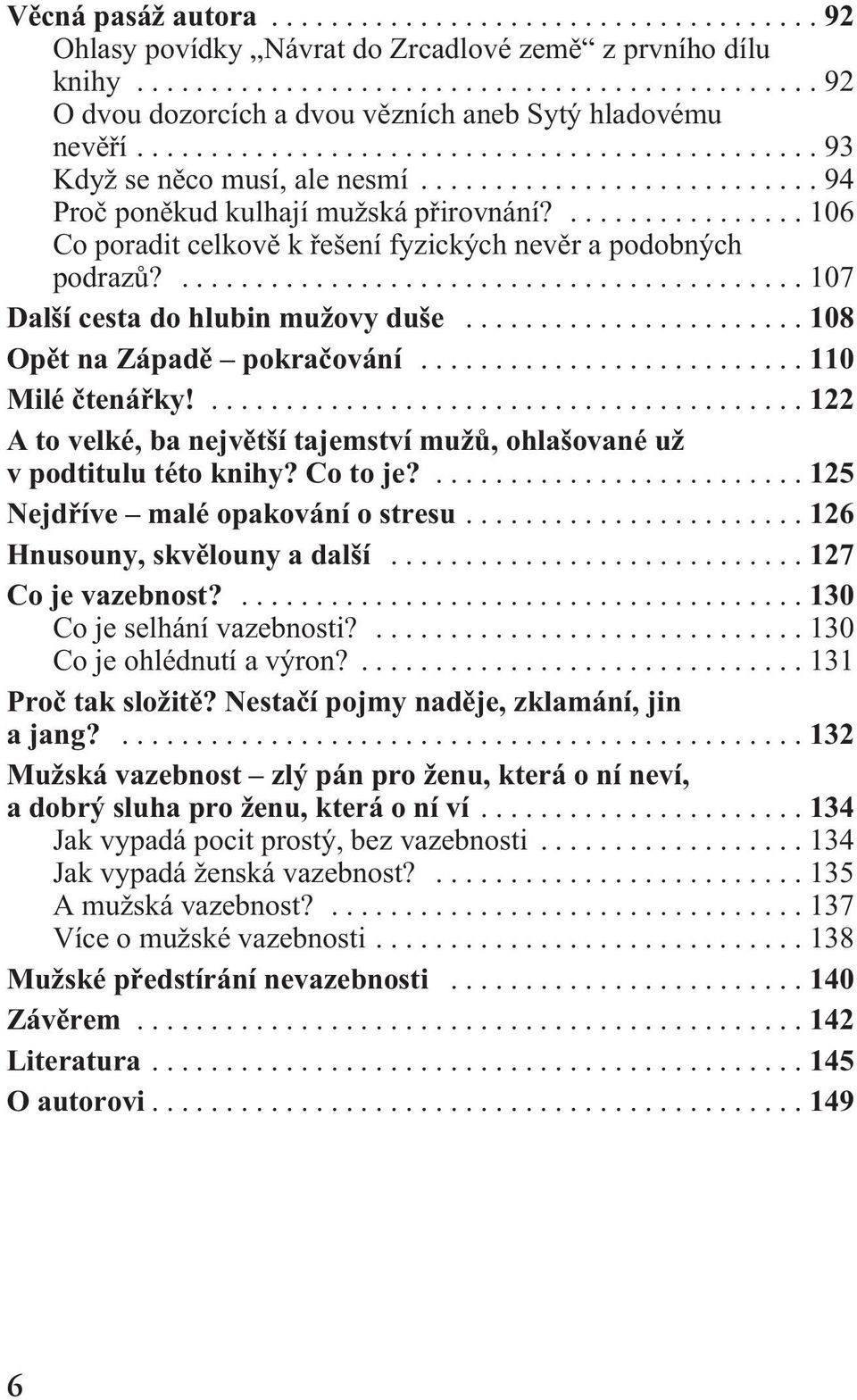 ..110 Milé ètenáøky!...122 A to velké, ba nejvìtší tajemství mužù, ohlašované už v podtitulu této knihy? Co to je?...125 Nejdøíve malé opakování o stresu...126 Hnusouny, skvìlouny a další.