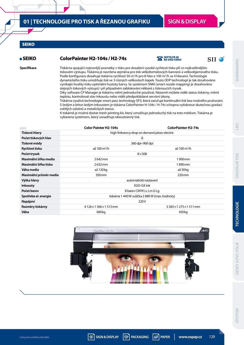 Technologie dynamického tisku umožňuje tisk ve 3 různých velikostech kapek. Touto DDP technologií je tak dosahováno vynikající kvality tisku optimální hustoty barvy.