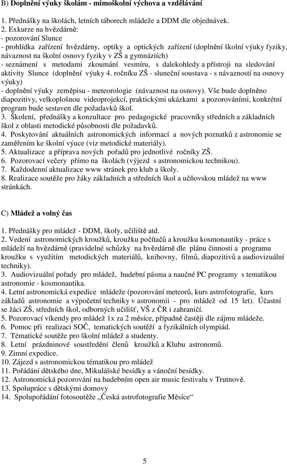 metodami zkoumání vesmíru, s dalekohledy a přístroji na sledování aktivity Slunce (doplnění výuky 4.