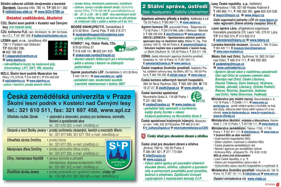 czu.cz LESMA spol. s r.o., Janáčkova 404 739 11 Frýdlant nad Ostravicí T/F 558 682 296, M 602 789 260 E f.slepanek@centrum.cz W www.lesma.