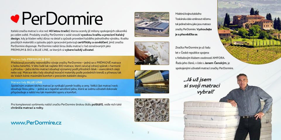 Kvalitu použitých materiálů a způsobu jejich zpracování potvrzují certifikáty a osvědčení, jimiž značka PerDormire disponuje.