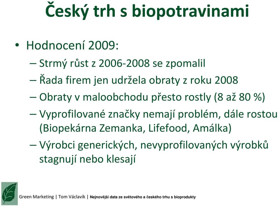 až80 %) Vyprofilovanéznačky nemajíproblém, dále rostou (Biopekárna Zemanka,