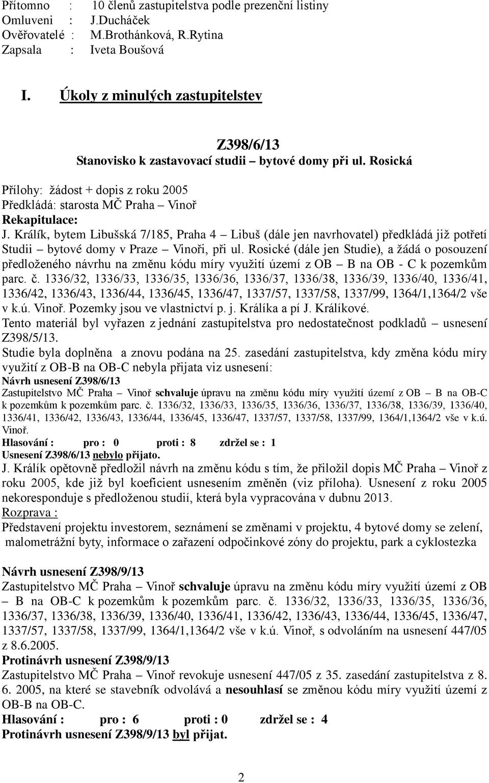 Králík, bytem Libušská 7/185, Praha 4 Libuš (dále jen navrhovatel) předkládá již potřetí Studii bytové domy v Praze Vinoři, při ul.