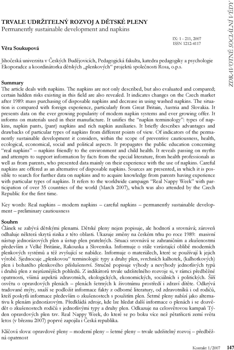 The napkins are not only described, but also evaluated and compared; certain hidden risks existing in this field are also revealed.