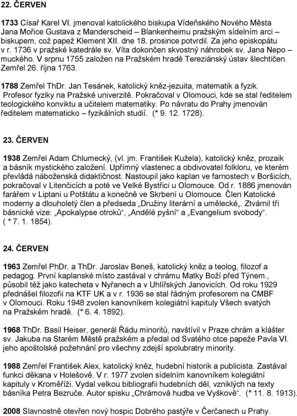 Zemřel 26. října 1763. 1788 Zemřel ThDr. Jan Tesánek, katolický kněz-jezuita, matematik a fyzik. Profesor fyziky na Pražské univerzitě.