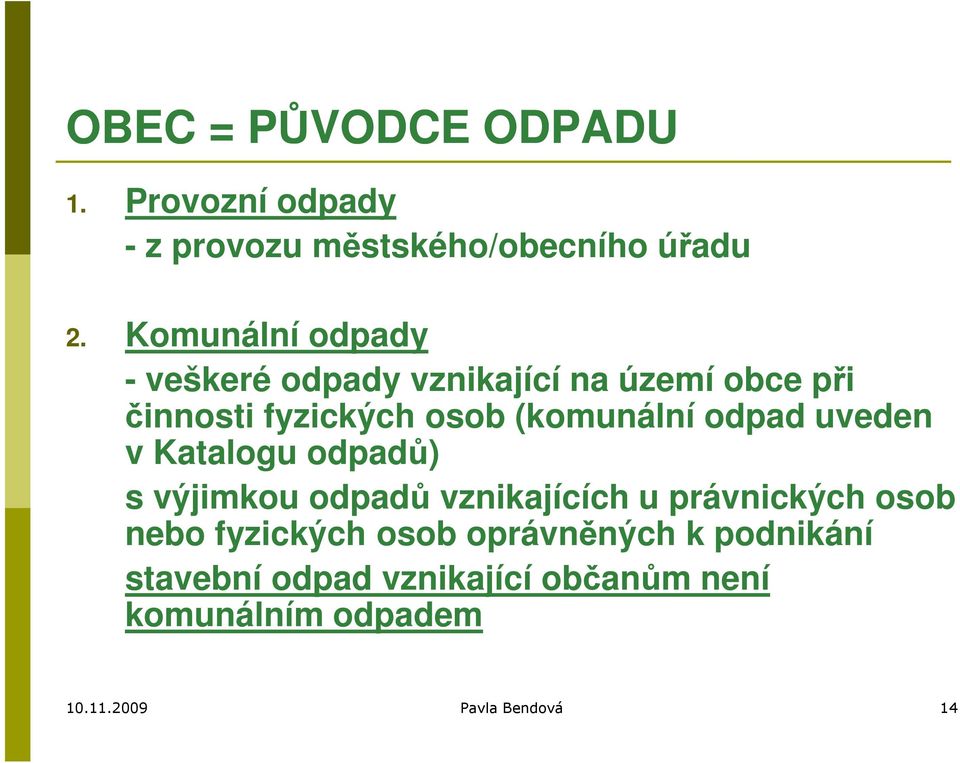 odpad uveden v Katalogu odpadů) s výjimkou odpadů vznikajících u právnických osob nebo fyzických