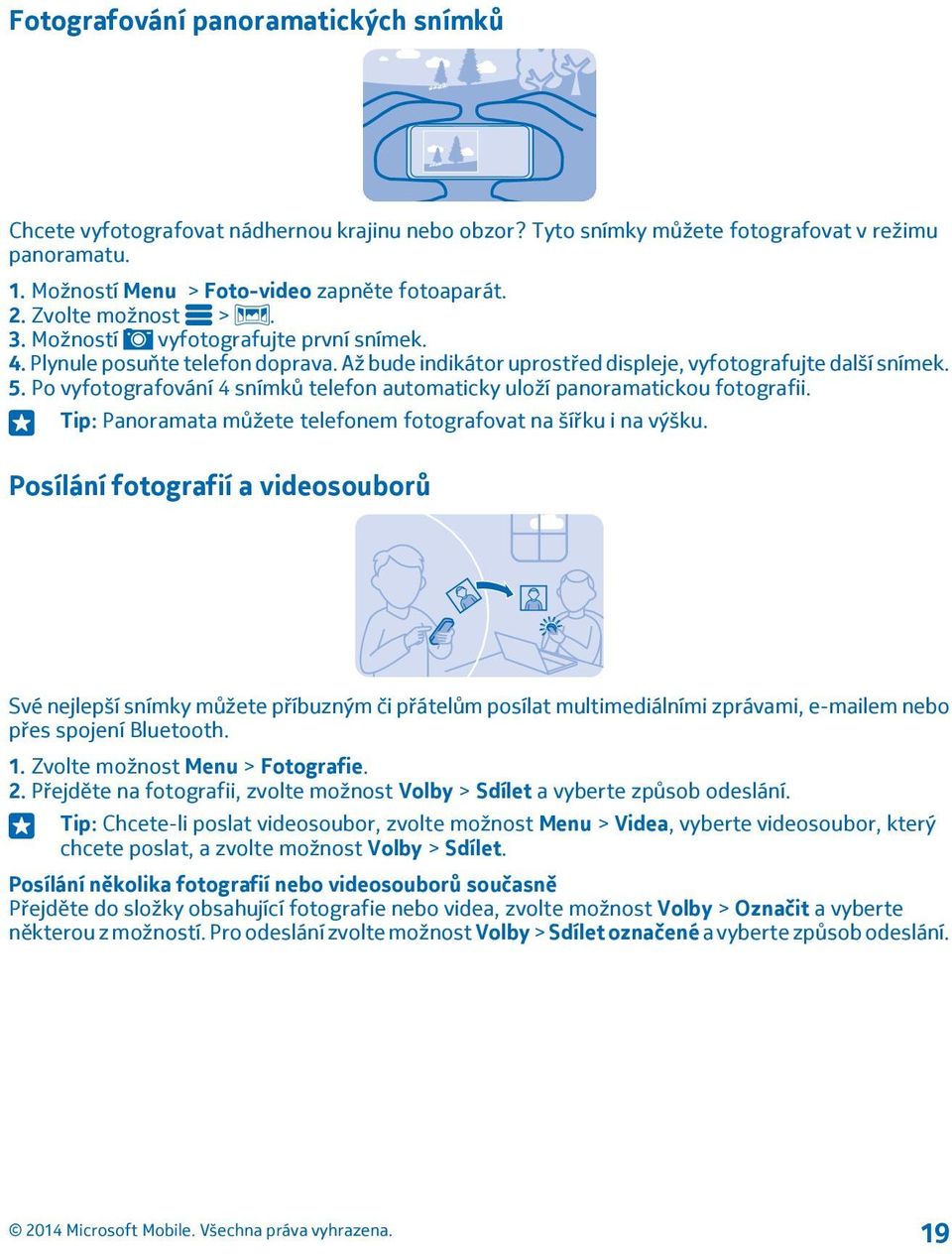 Po vyfotografování 4 snímků telefon automaticky uloží panoramatickou fotografii. Tip: Panoramata můžete telefonem fotografovat na šířku i na výšku.