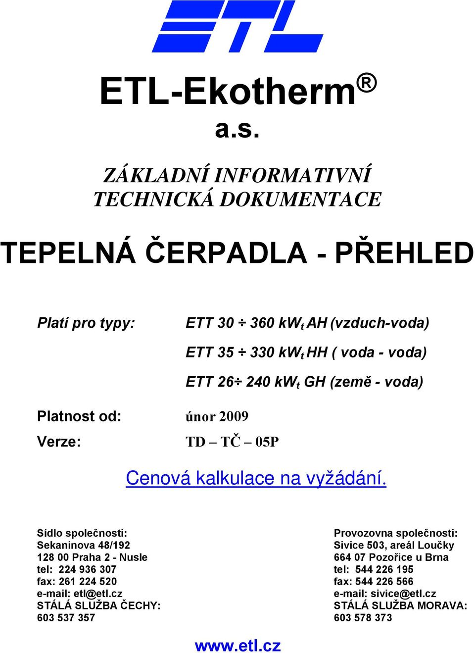 voda) ETT 26 240 kw t GH (země - voda) Platnost od: únor 2009 Verze: TD TČ 05P Cenová kalkulace na vyžádání.