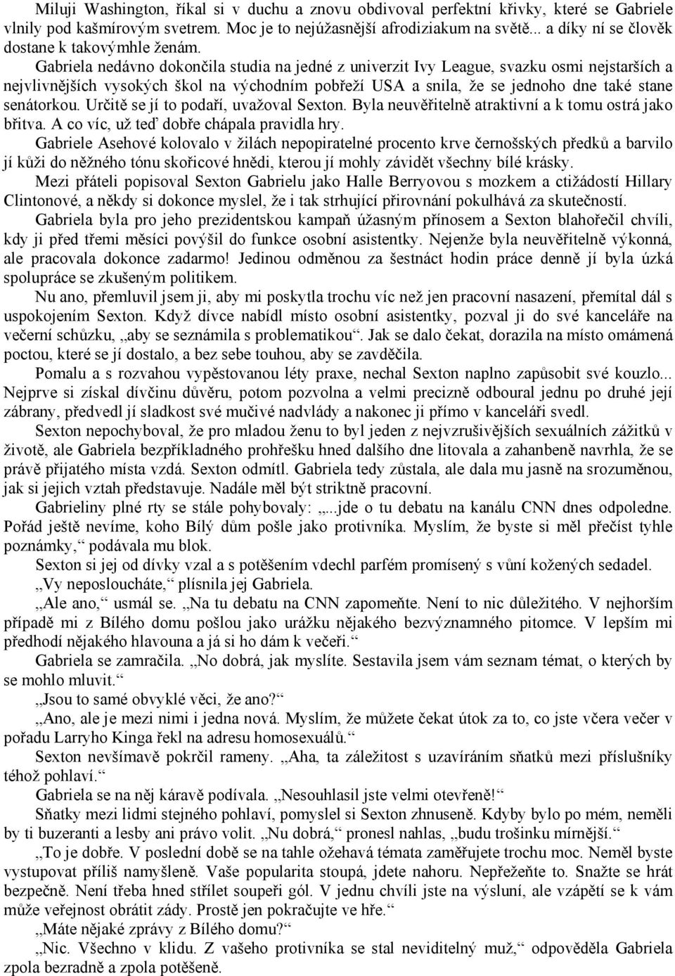 Gabriela nedávno dokončila studia na jedné z univerzit Ivy League, svazku osmi nejstarších a nejvlivnějších vysokých škol na východním pobřeží USA a snila, že se jednoho dne také stane senátorkou.