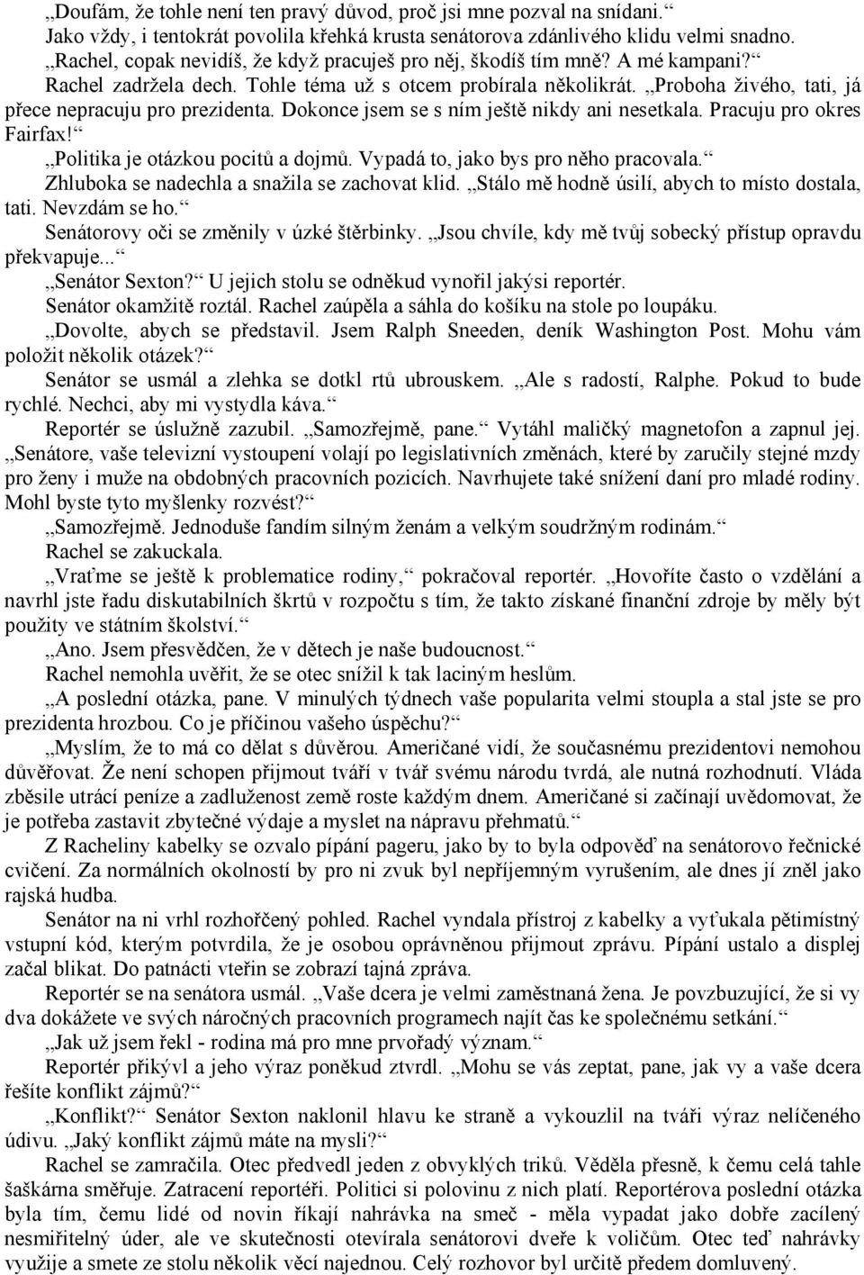 Proboha živého, tati, já přece nepracuju pro prezidenta. Dokonce jsem se s ním ještě nikdy ani nesetkala. Pracuju pro okres Fairfax! Politika je otázkou pocitů a dojmů.