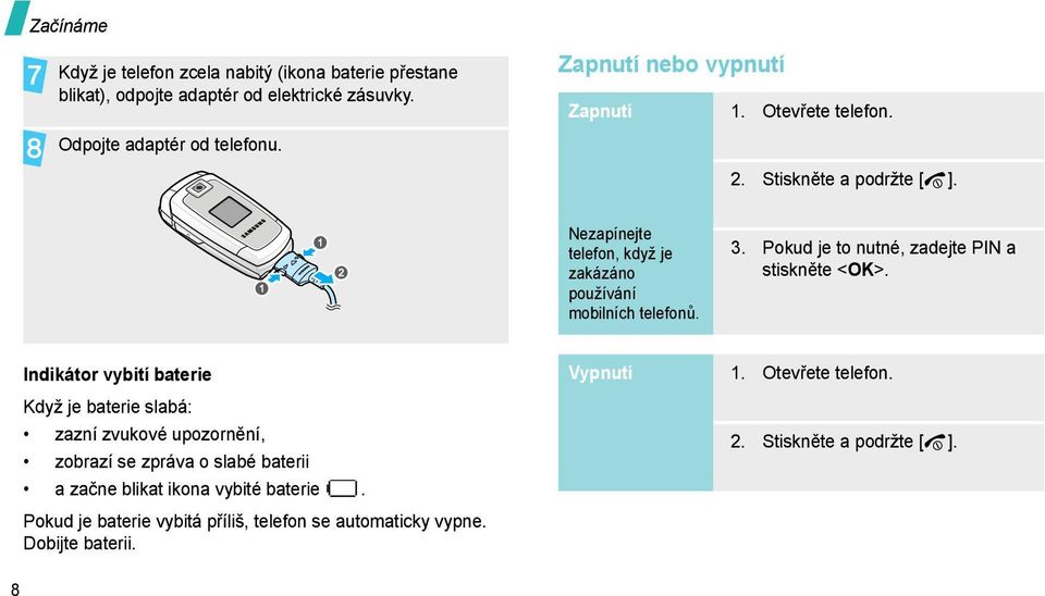 Pokud je to nutné, zadejte PIN a stiskněte <OK>.