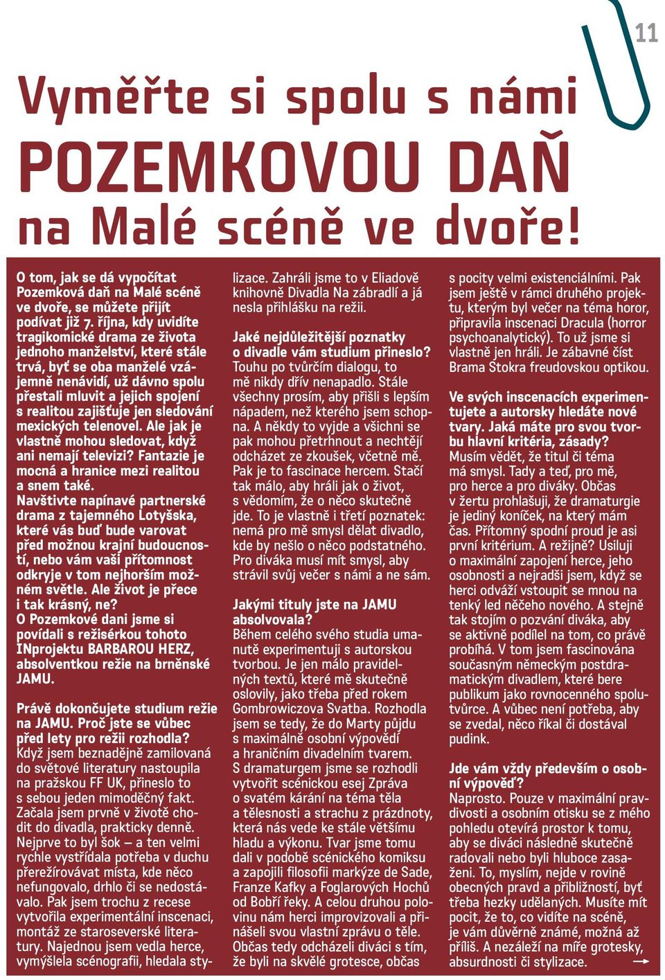 sledování mexických telenovel. Ale jak je vlastně mohou sledovat, když ani nemají televizi? Fantazie je mocná a hranice mezi realitou a snem také.