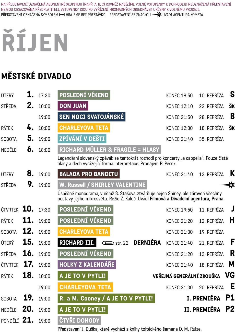 představení se značkou uvádí agentura kometa. říjen Městské divadlo úterý 1. 17:30 Poslední víkend konec 19:50 10. repríza S středa 2. 10:00 Don Juan konec 12:10 22.