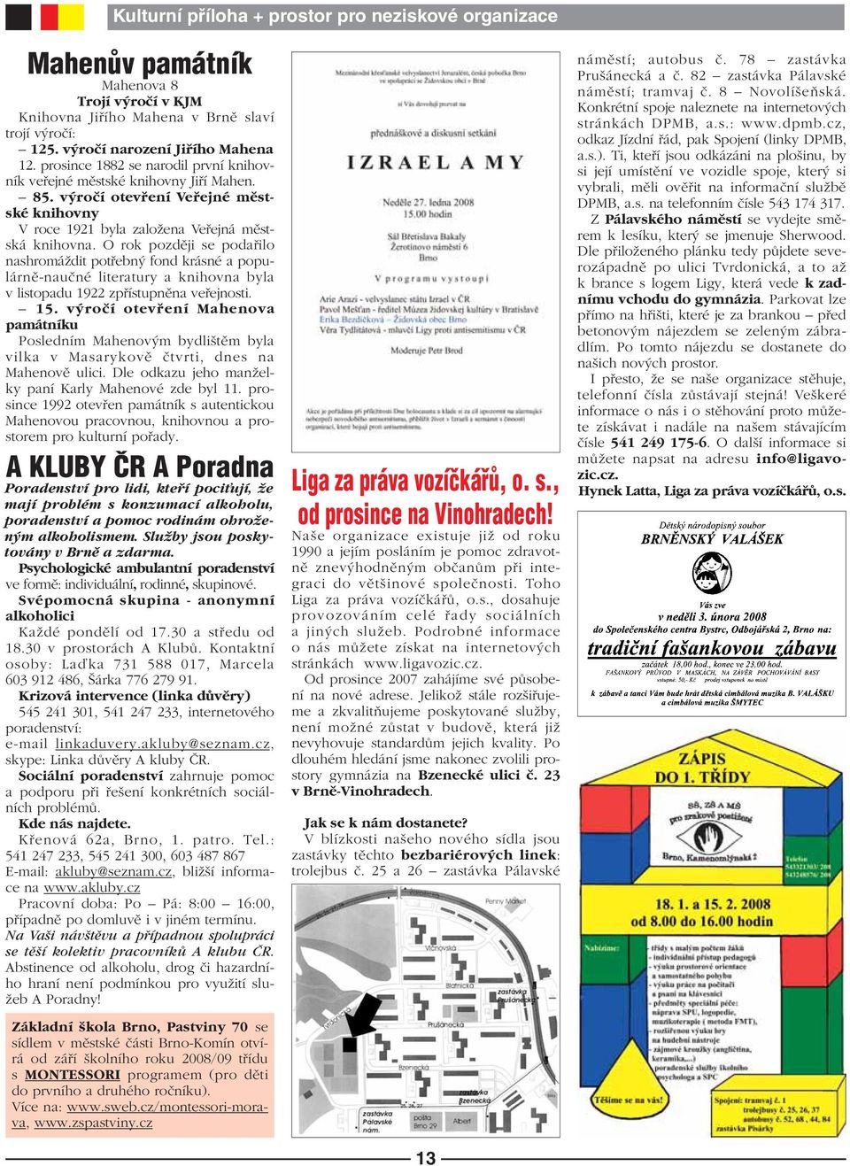 O rok pozdûji se podafiilo nashromáïdit potfiebn fond krásné a populárnû-nauãné literatury a knihovna byla v listopadu 1922 zpfiístupnûna vefiejnosti. 15.