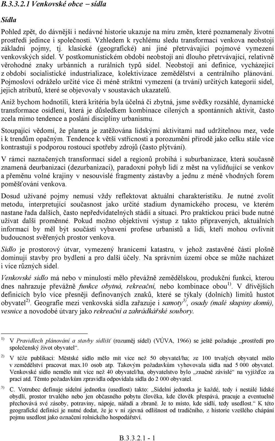 V postkomunistickém období neobstojí ani dlouho petrvávající, relativn vrohodné znaky urbánních a rurálních typ sídel.