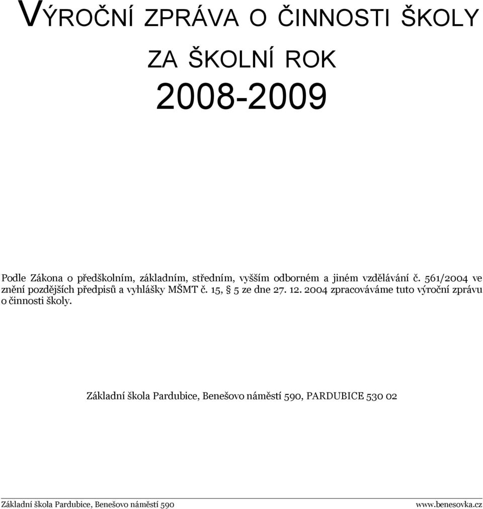 561/2004 ve znění pozdějších předpisů a vyhlášky MŠMT č. 15, 5 ze dne 27. 12.