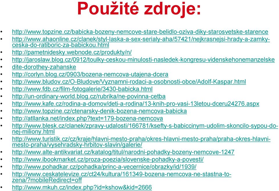 cz/0912/toulky-ceskou-minulosti-nasledek-kongresu-videnskehonemanzelske dite-dorothey-zahanske http://corlyn.blog.cz/0903/bozena-nemcova-utajena-dcera http://www.bludov.