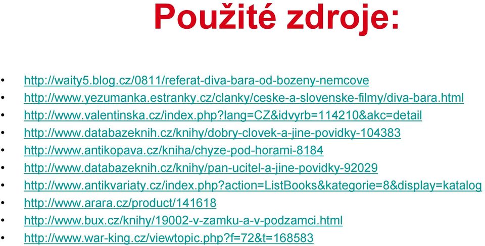 antikopava.cz/kniha/chyze-pod-horami-8184 http://www.databazeknih.cz/knihy/pan-ucitel-a-jine-povidky-92029 http://www.antikvariaty.cz/index.php?