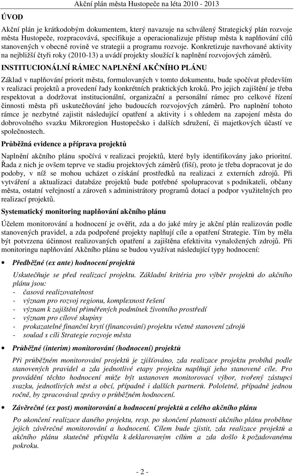 Konkretizuje navrhované aktivity na nejbližší čtyři roky (2010-13) a uvádí projekty sloužící k naplnění rozvojových záměrů.