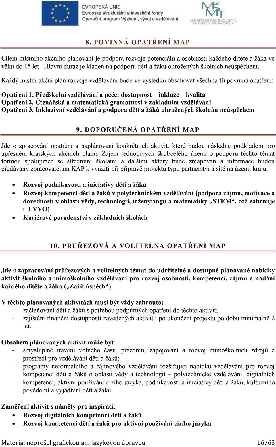 Předškolní vzdělávání a péče: dostupnost inkluze kvalita Opatření 2. Čtenářská a matematická gramotnost v základním vzdělávání Opatření 3.