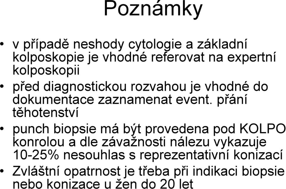 přání těhotenství punch biopsie má být provedena pod KOLPO konrolou a dle závažnosti nálezu