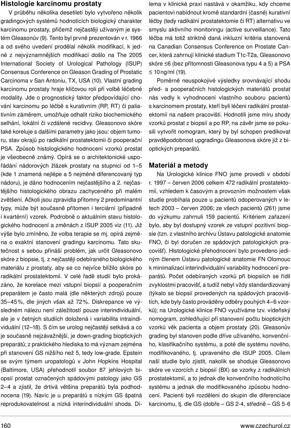 1966 a od svého uvedení prodělal několik modifikací, k jedné z nejvýznamnějších modifikací došlo na The 2005 International Society of Urological Pathology (ISUP) Consensus Conference on Gleason