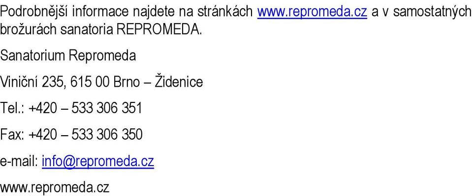 Sanatorium Repromeda Viniční 235, 615 00 Brno Židenice Tel.