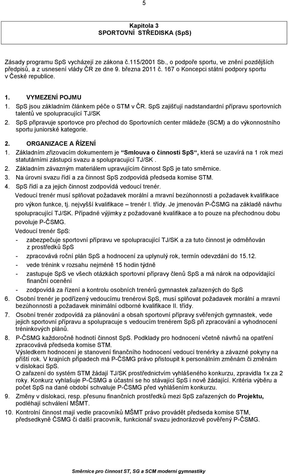 SpS zajišťují nadstandardní přípravu sportovních talentů ve spolupracující TJ/SK 2.