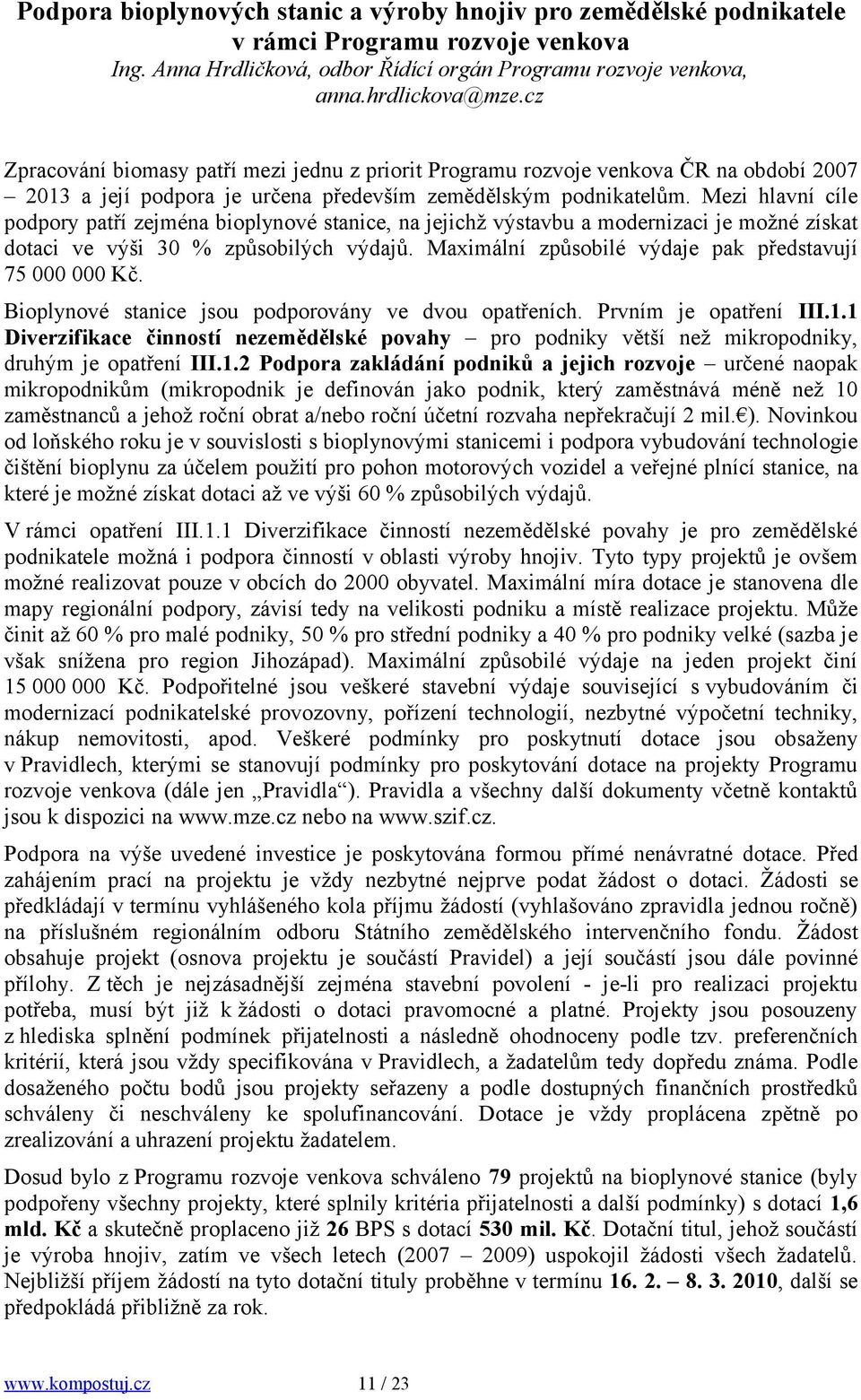 Mezi hlavní cíle podpory patří zejména bioplynové stanice, na jejichž výstavbu a modernizaci je možné získat dotaci ve výši 30 % způsobilých výdajů.