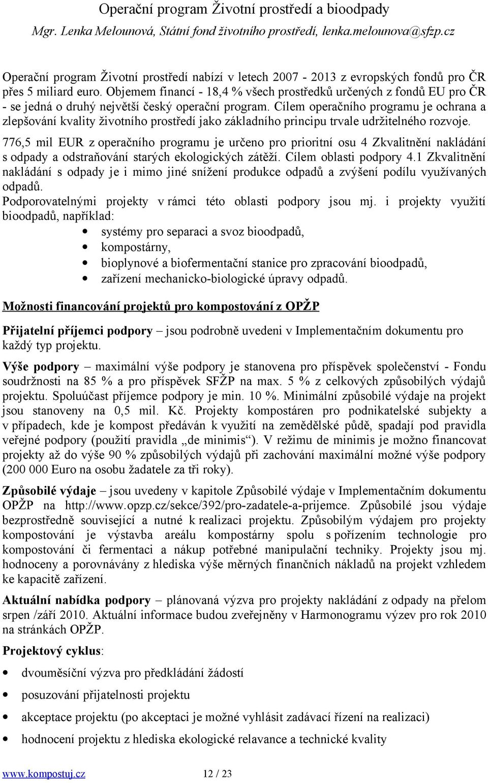 Objemem financí - 18,4 % všech prostředků určených z fondů EU pro ČR - se jedná o druhý největší český operační program.