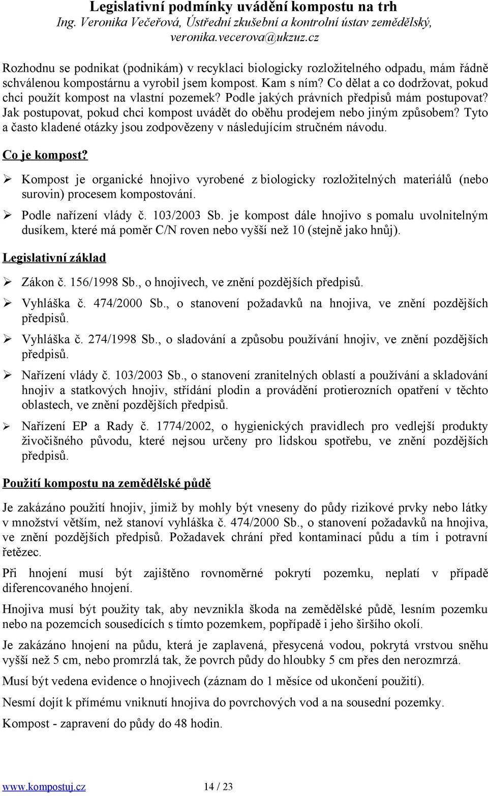 Co dělat a co dodržovat, pokud chci použít kompost na vlastní pozemek? Podle jakých právních předpisů mám postupovat? Jak postupovat, pokud chci kompost uvádět do oběhu prodejem nebo jiným způsobem?