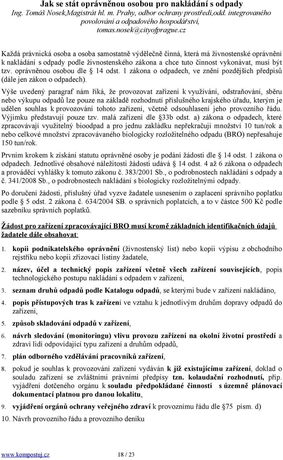 oprávněnou osobou dle 14 odst. 1 zákona o odpadech, ve znění pozdějších předpisů (dále jen zákon o odpadech).