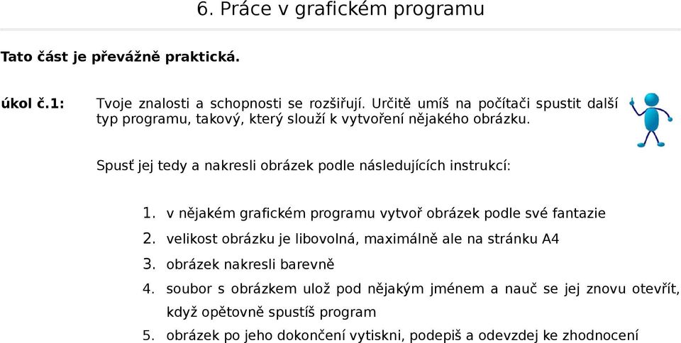 Spusť jej tedy a nakresli obrázek podle následujících instrukcí: 1. v nějakém grafickém programu vytvoř obrázek podle své fantazie 2.