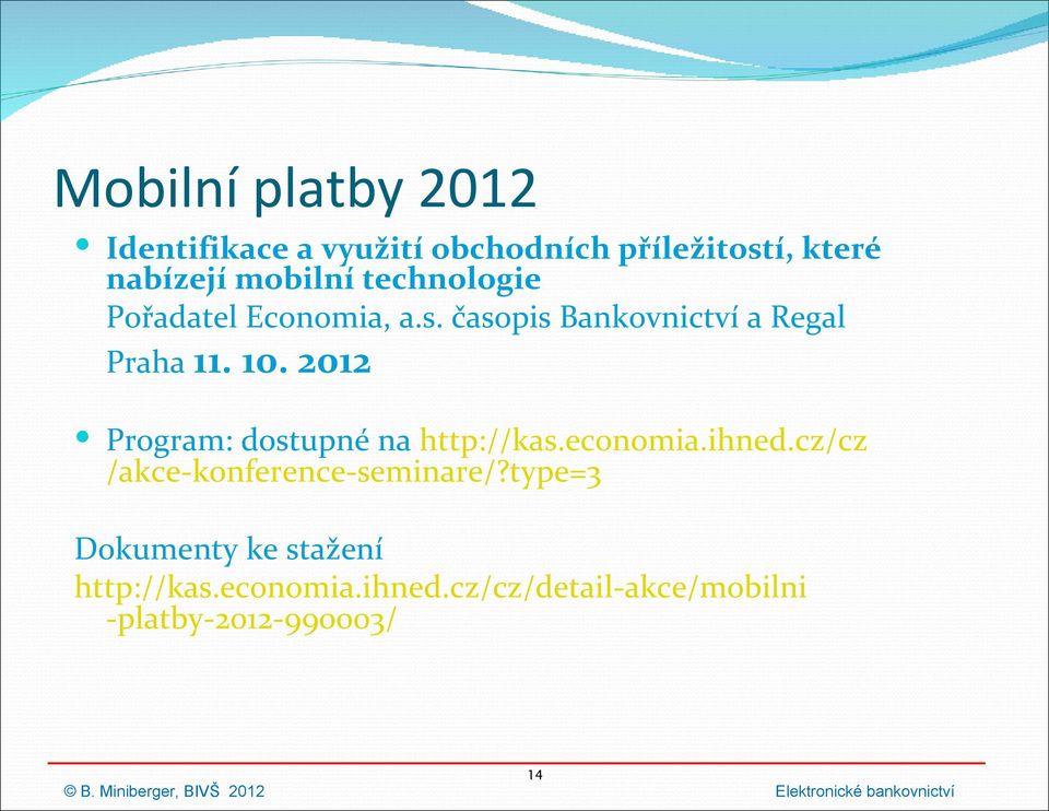 2012 Program: dostupné na http://kas.economia.ihned.cz/cz /akce-konference-seminare/?