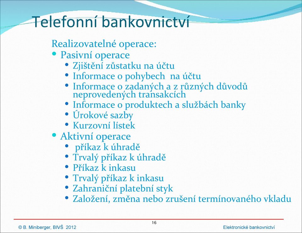 a službách banky Úrokové sazby Kurzovní lístek Aktivní operace příkaz k úhradě Trvalý příkaz k úhradě