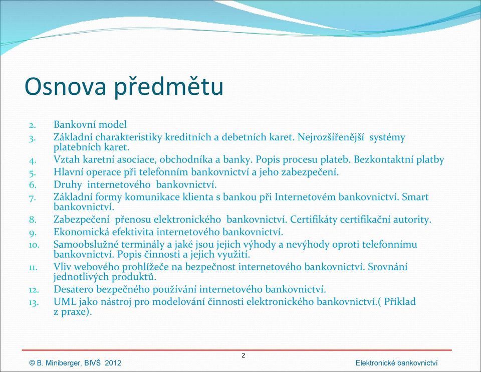 Základní formy komunikace klienta s bankou při Internetovém bankovnictví. Smart bankovnictví. Zabezpečení přenosu elektronického bankovnictví. Certifikáty certifikační autority.