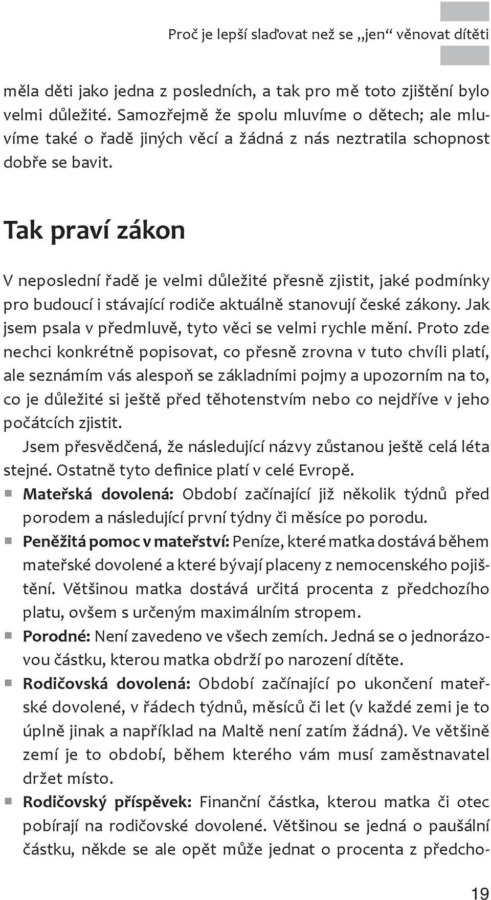 Tak praví zákon V neposlední řadě je velmi důležité přesně zjistit, jaké podmínky pro budoucí i stávající rodiče aktuálně stanovují české zákony.