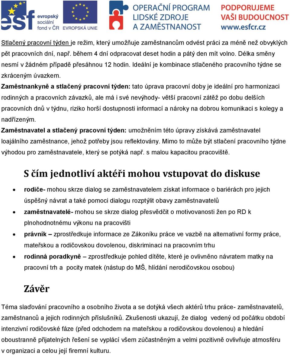 Zaměstnankyně a stlačený pracovní týden: tato úprava pracovní doby je ideální pro harmonizaci rodinných a pracovních závazků, ale má i své nevýhody- větší pracovní zátěž po dobu delších pracovních