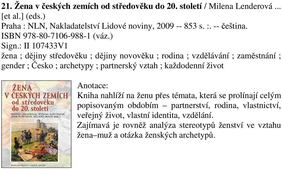 : II 107433V1 žena ; djiny stedovku ; djiny novovku ; rodina ; vzdlávání ; zamstnání ; gender ; esko ; archetypy ; partnerský vztah ; každodenní