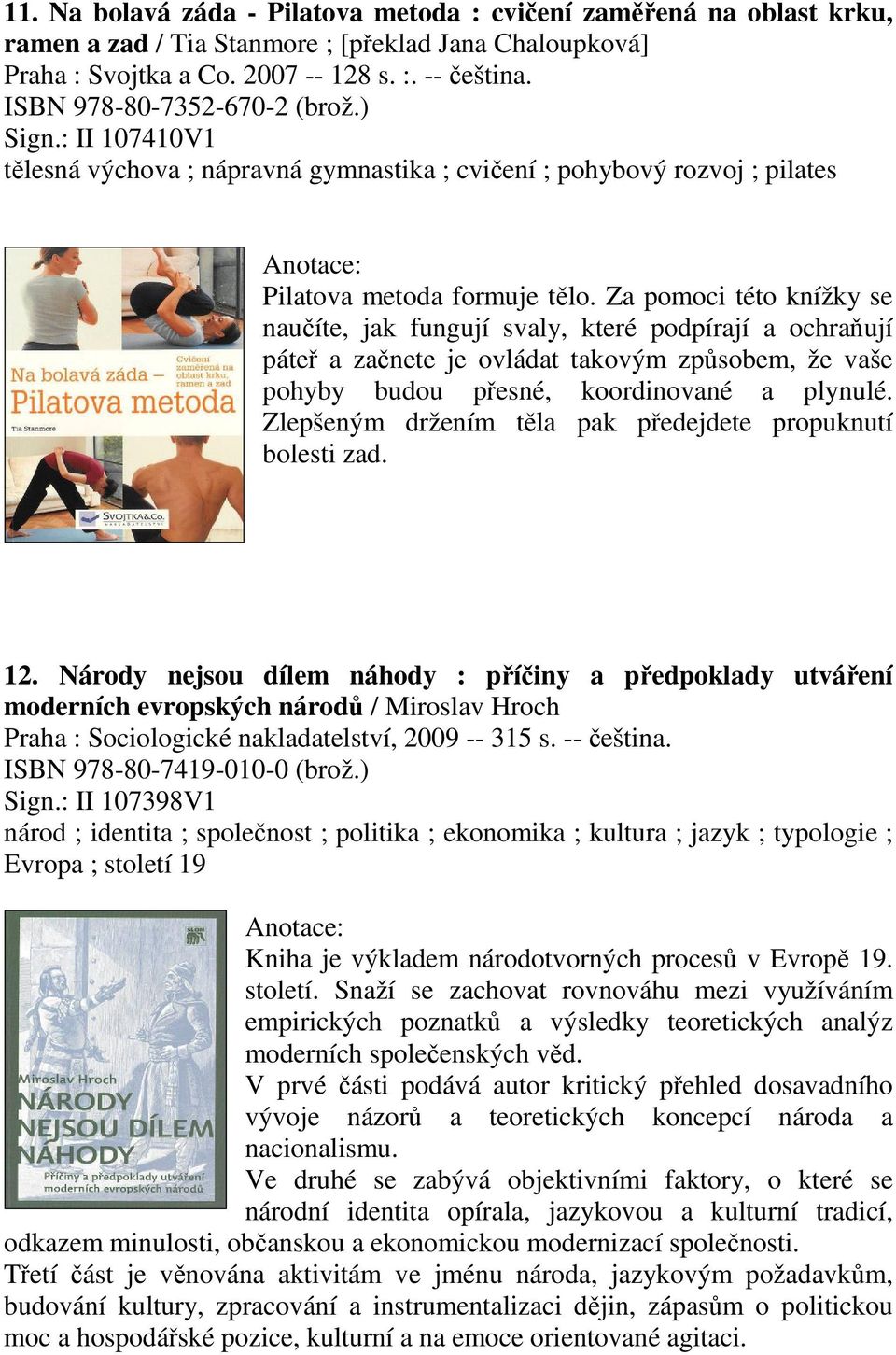 Za pomoci této knížky se nauíte, jak fungují svaly, které podpírají a ochraují páte a zanete je ovládat takovým zpsobem, že vaše pohyby budou pesné, koordinované a plynulé.