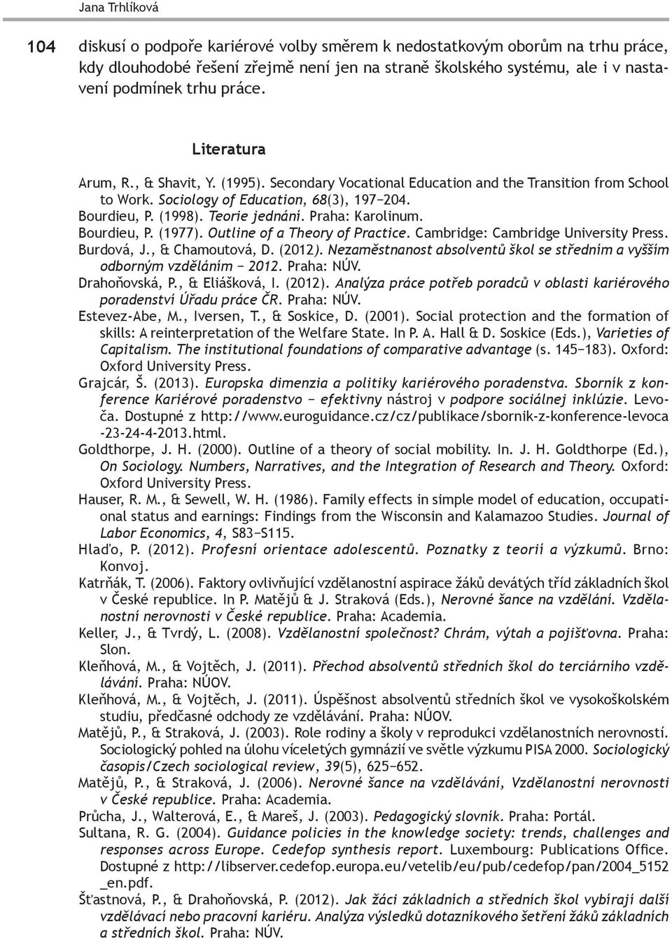 Praha: Karolinum. Bourdieu, P. (1977). Outline of a Theory of Practice. Cambridge: Cambridge University Press. Burdová, J., & Chamoutová, D. (2012).