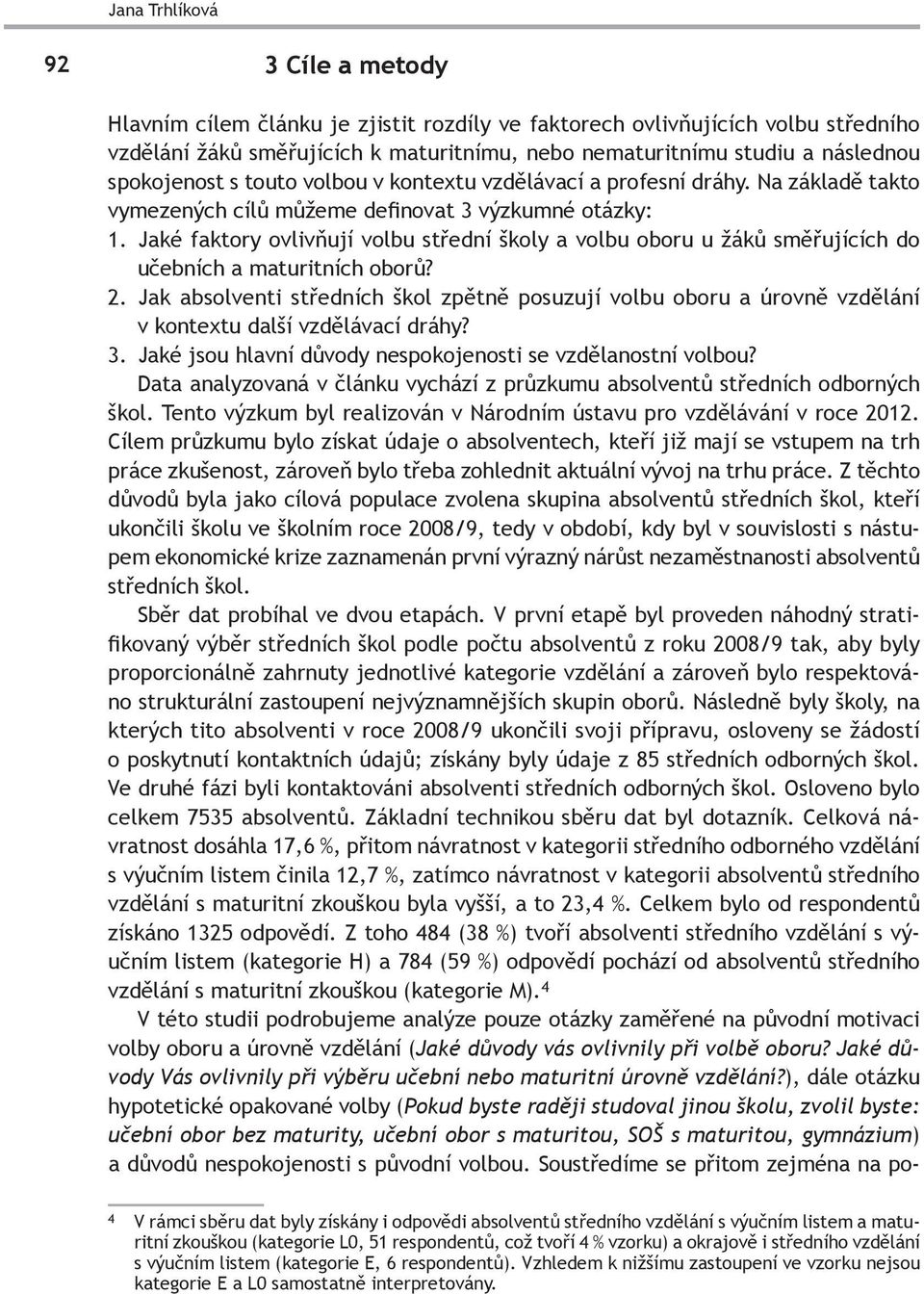 Jaké faktory ovlivňují volbu střední školy a volbu oboru u žáků směřujících do učebních a maturitních oborů? 2.