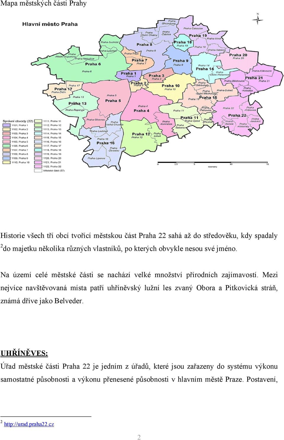 Mezi nejvíce navštěvovaná místa patří uhříněvský luţní les zvaný Obora a Pitkovická stráň, známá dříve jako Belveder.